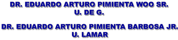DR. EDUARDO PIMIENTA WOO Y DR. EDUARDO PIMIENTA BARBOSA